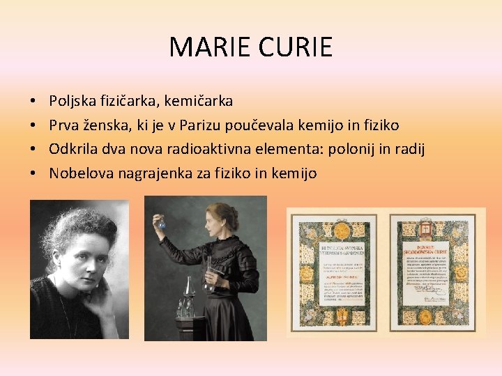 MARIE CURIE • • Poljska fizičarka, kemičarka Prva ženska, ki je v Parizu poučevala