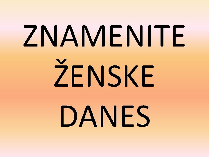 ZNAMENITE ŽENSKE DANES 