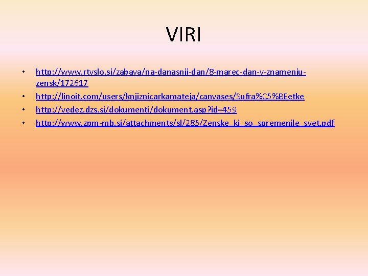 VIRI • • http: //www. rtvslo. si/zabava/na-danasnji-dan/8 -marec-dan-v-znamenjuzensk/172617 http: //linoit. com/users/knjiznicarkamateja/canvases/Sufra%C 5%BEetke http: //vedez.