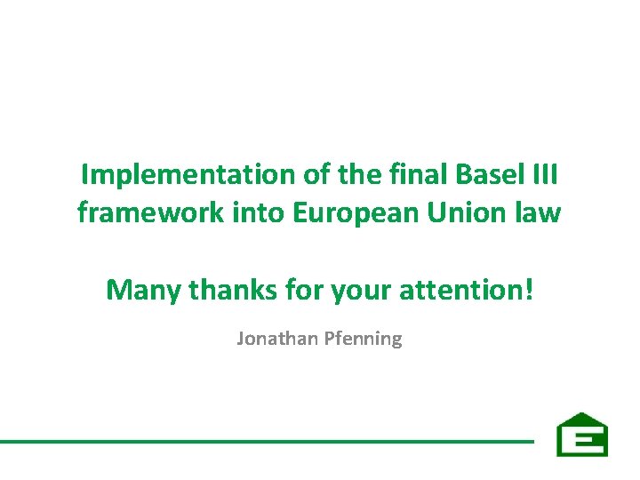 Implementation of the final Basel III framework into European Union law Many thanks for