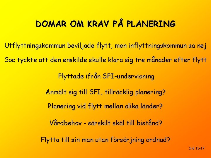 DOMAR OM KRAV PÅ PLANERING Utflyttningskommun beviljade flytt, men inflyttningskommun sa nej Soc tyckte