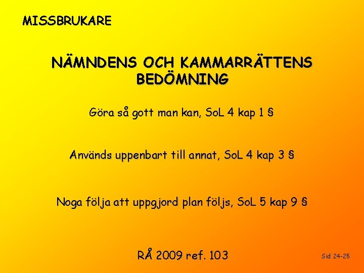 MISSBRUKARE NÄMNDENS OCH KAMMARRÄTTENS BEDÖMNING Göra så gott man kan, So. L 4 kap