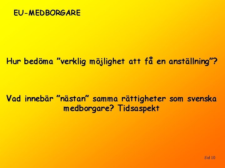 EU-MEDBORGARE Hur bedöma ”verklig möjlighet att få en anställning”? Vad innebär ”nästan” samma rättigheter