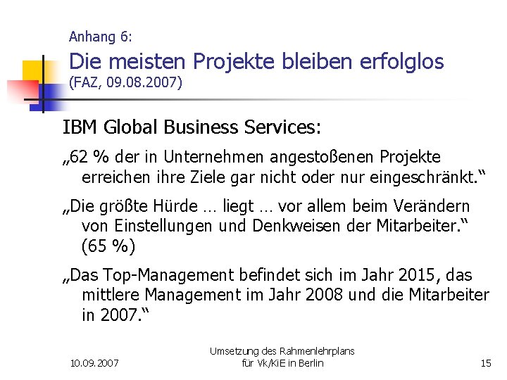 Anhang 6: Die meisten Projekte bleiben erfolglos (FAZ, 09. 08. 2007) IBM Global Business