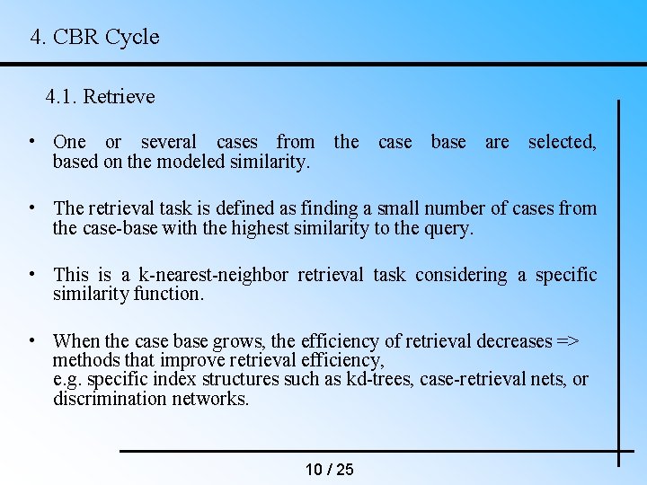 4. CBR Cycle 4. 1. Retrieve • One or several cases from the case