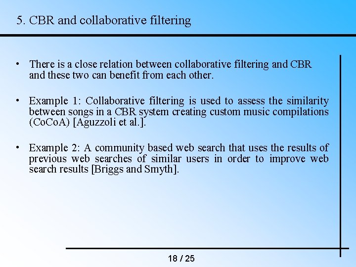 5. CBR and collaborative filtering • There is a close relation between collaborative filtering