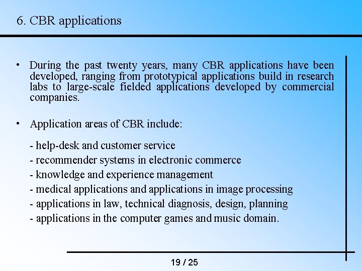 6. CBR applications • During the past twenty years, many CBR applications have been