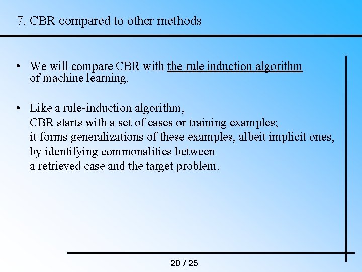 7. CBR compared to other methods • We will compare CBR with the rule