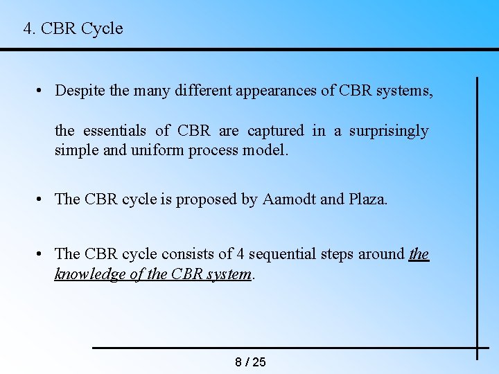 4. CBR Cycle • Despite the many different appearances of CBR systems, the essentials