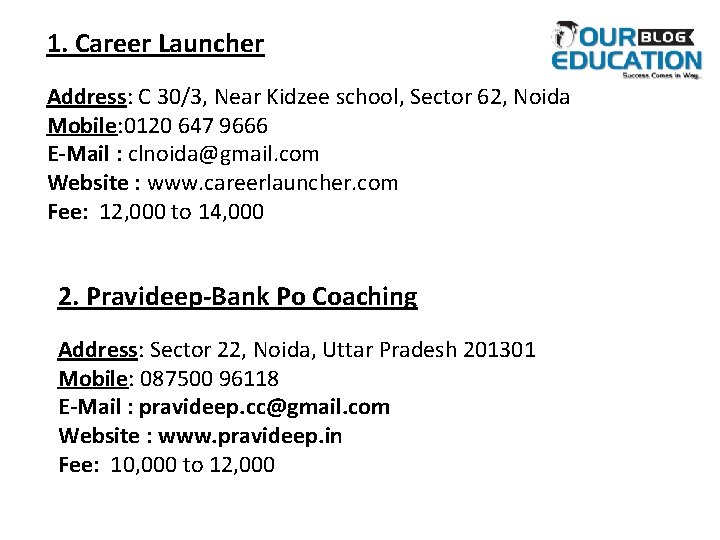 1. Career Launcher Address: C 30/3, Near Kidzee school, Sector 62, Noida Mobile: 0120