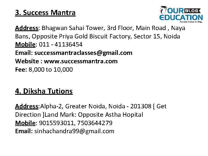 3. Success Mantra Address: Bhagwan Sahai Tower, 3 rd Floor, Main Road , Naya