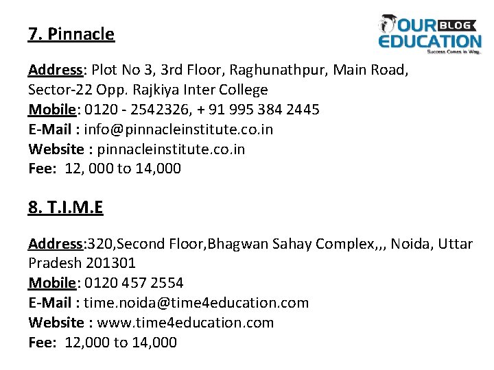 7. Pinnacle Address: Plot No 3, 3 rd Floor, Raghunathpur, Main Road, Sector-22 Opp.