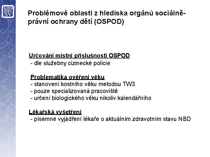 Problémové oblasti z hlediska orgánů sociálněprávní ochrany dětí (OSPOD) Určování místní příslušnosti OSPOD -