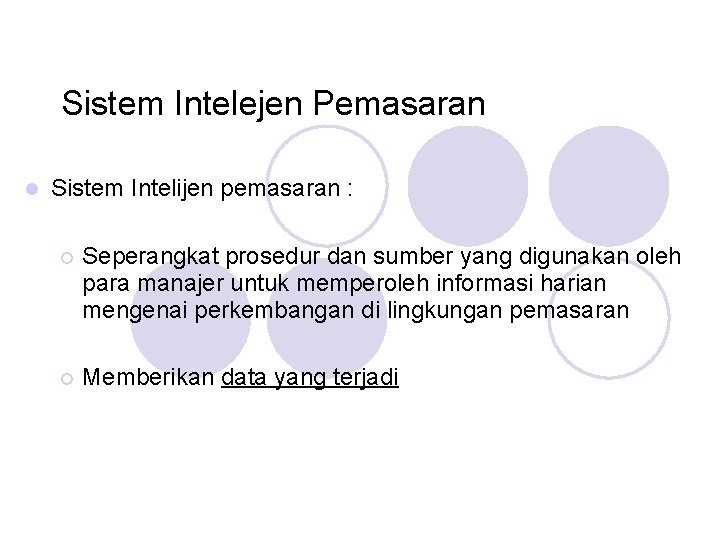 Sistem Intelejen Pemasaran Sistem Intelijen pemasaran : Seperangkat prosedur dan sumber yang digunakan oleh