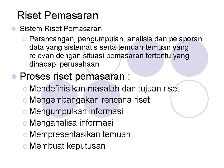 Riset Pemasaran Sistem Riset Pemasaran Perancangan, pengumpulan, analisis dan pelaporan data yang sistematis serta