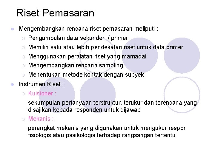 Riset Pemasaran Mengembangkan rencana riset pemasaran meliputi : Pengumpulan data sekunder / primer Memilih