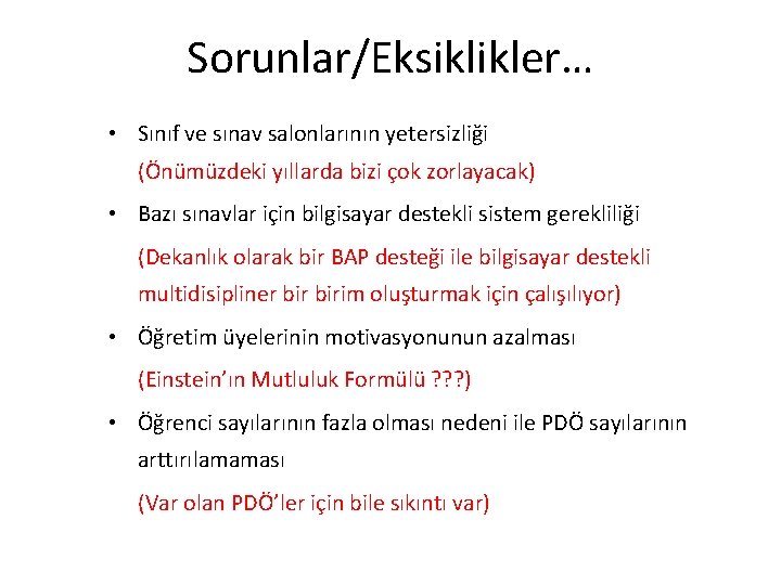 Sorunlar/Eksiklikler… • Sınıf ve sınav salonlarının yetersizliği (Önümüzdeki yıllarda bizi çok zorlayacak) • Bazı