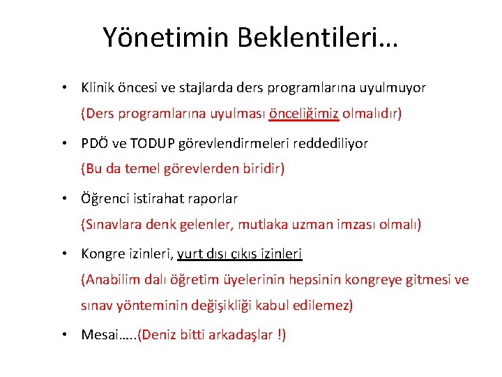 Yönetimin Beklentileri… • Klinik öncesi ve stajlarda ders programlarına uyulmuyor (Ders programlarına uyulması önceliğimiz