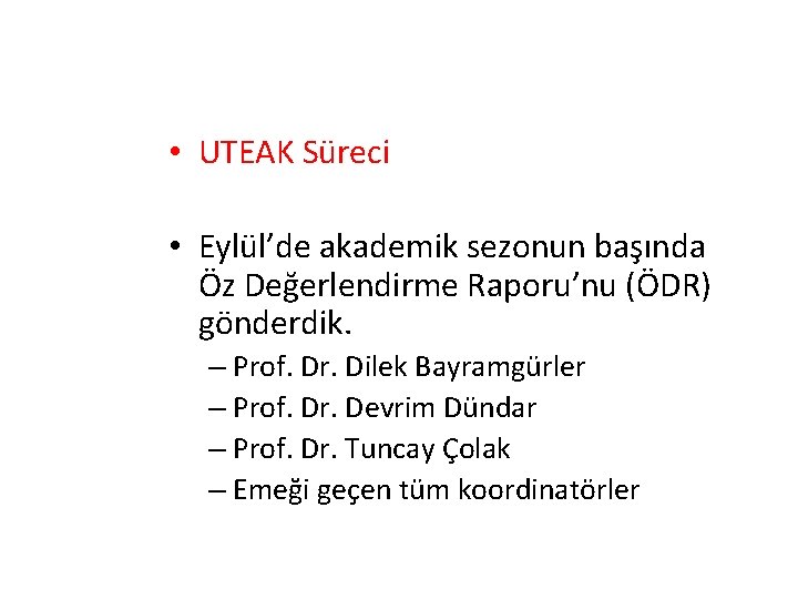  • UTEAK Süreci • Eylül’de akademik sezonun başında Öz Değerlendirme Raporu’nu (ÖDR) gönderdik.