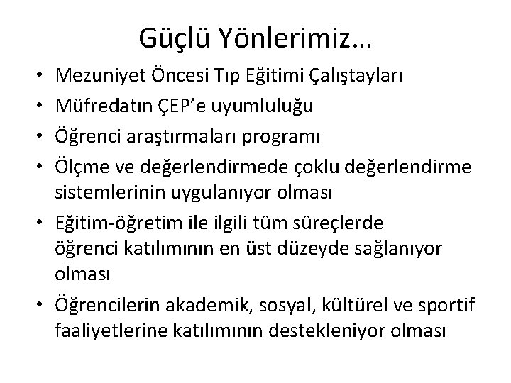 Güçlü Yönlerimiz… Mezuniyet Öncesi Tıp Eğitimi Çalıştayları Müfredatın ÇEP’e uyumluluğu Öğrenci araştırmaları programı Ölçme