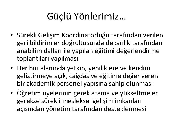 Güçlü Yönlerimiz… • Sürekli Gelişim Koordinatörlüğü tarafından verilen geri bildirimler doğrultusunda dekanlık tarafından anabilim