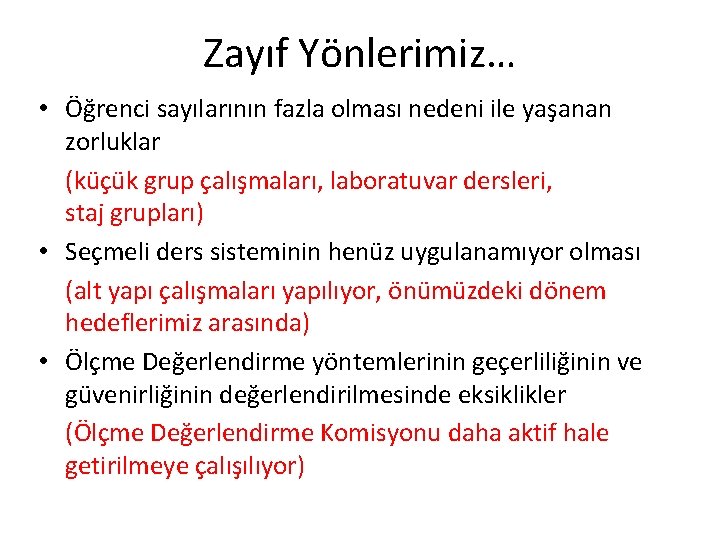 Zayıf Yönlerimiz… • Öğrenci sayılarının fazla olması nedeni ile yaşanan zorluklar (küçük grup çalışmaları,