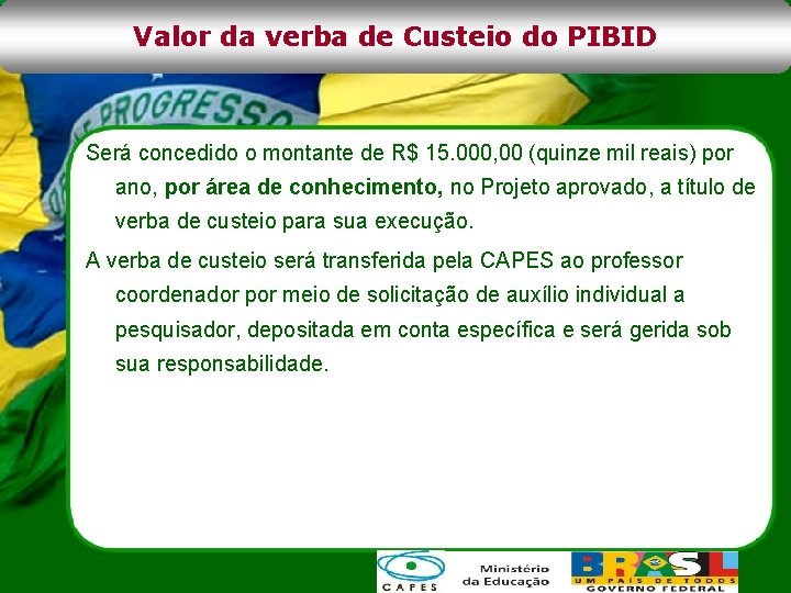 Valor da verba de Custeio do PIBID Será concedido o montante de R$ 15.