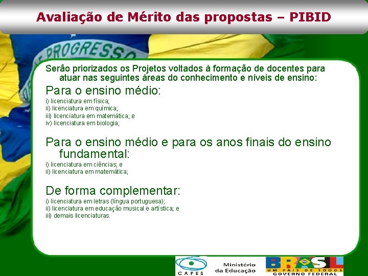 Avaliação de Mérito das propostas – PIBID Serão priorizados os Projetos voltados à formação