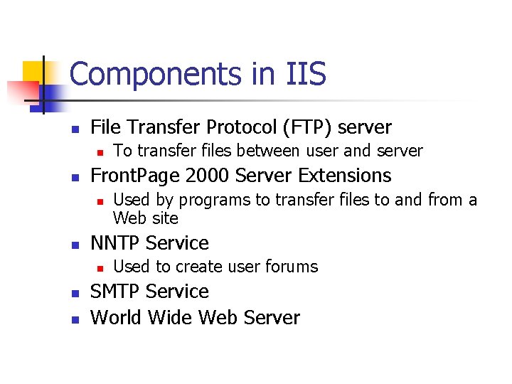 Components in IIS n File Transfer Protocol (FTP) server n n Front. Page 2000