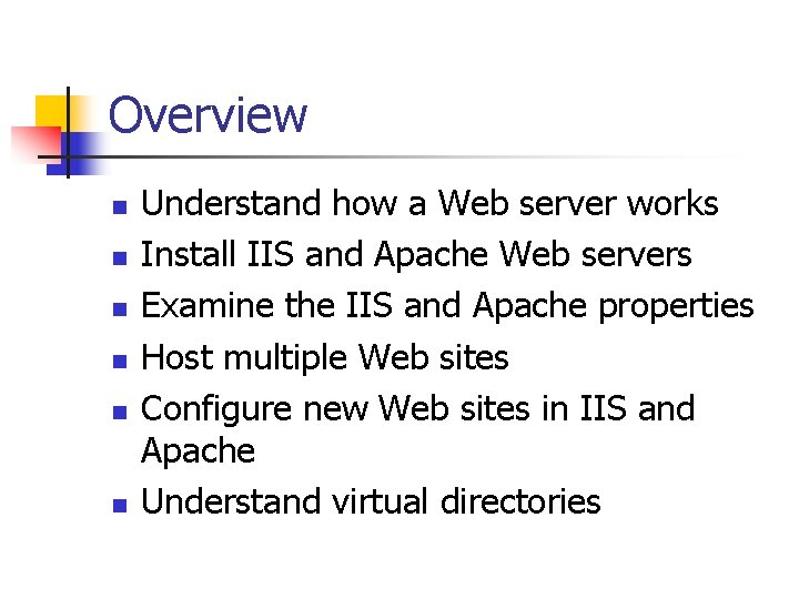 Overview n n n Understand how a Web server works Install IIS and Apache