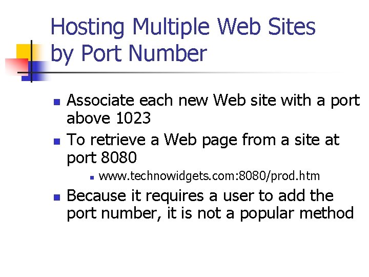 Hosting Multiple Web Sites by Port Number n n Associate each new Web site