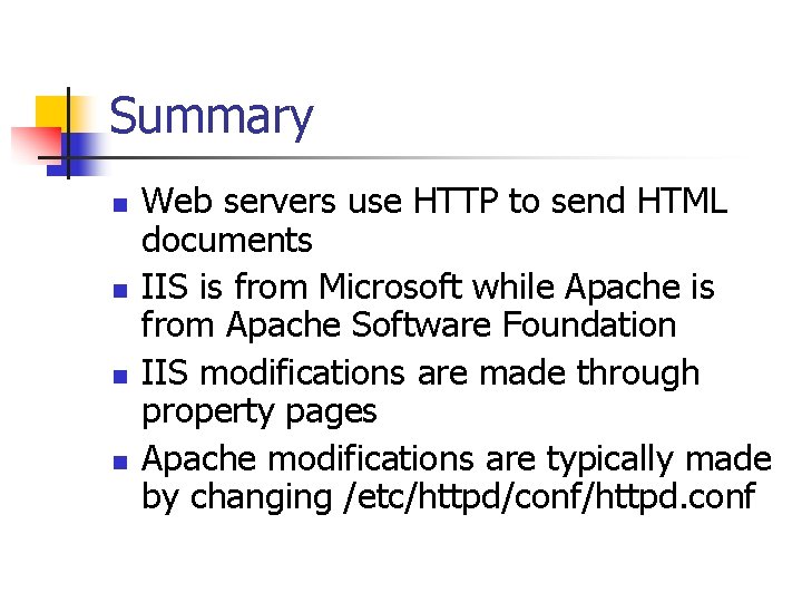 Summary n n Web servers use HTTP to send HTML documents IIS is from