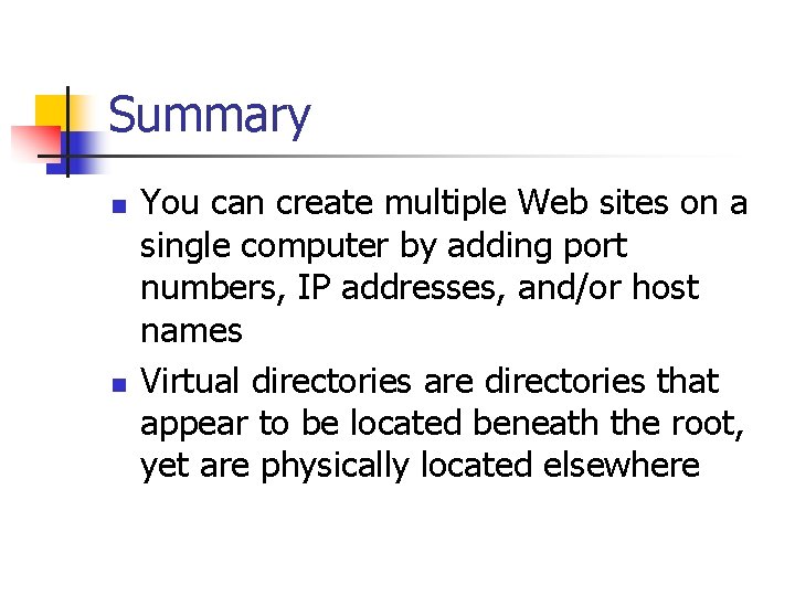 Summary n n You can create multiple Web sites on a single computer by