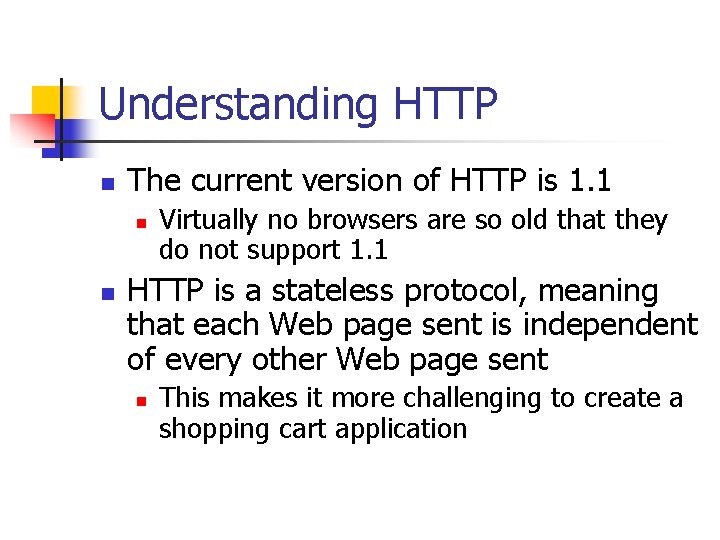 Understanding HTTP n The current version of HTTP is 1. 1 n n Virtually