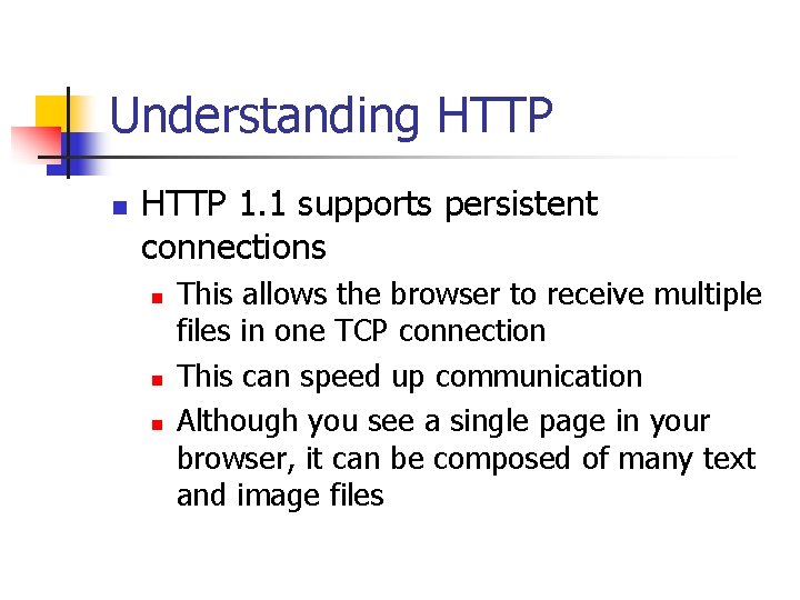 Understanding HTTP n HTTP 1. 1 supports persistent connections n n n This allows