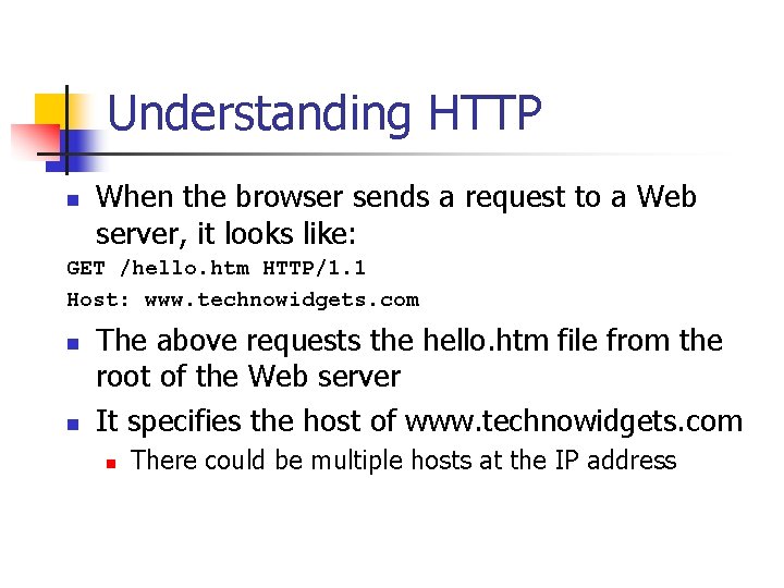 Understanding HTTP n When the browser sends a request to a Web server, it