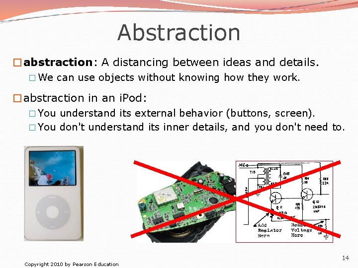 Abstraction �abstraction: A distancing between ideas and details. � We can use objects without