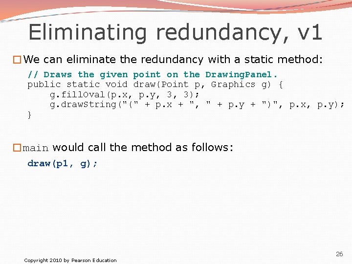 Eliminating redundancy, v 1 �We can eliminate the redundancy with a static method: //
