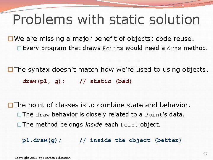 Problems with static solution �We are missing a major benefit of objects: code reuse.