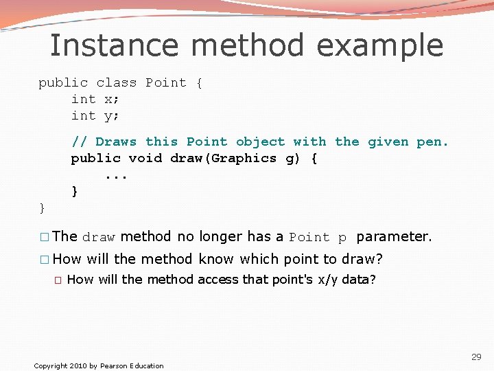 Instance method example public class Point { int x; int y; // Draws this