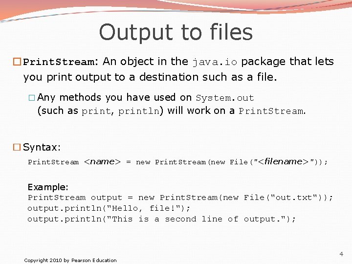 Output to files �Print. Stream: An object in the java. io package that lets