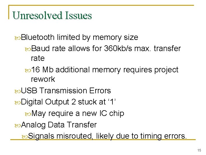 Unresolved Issues Bluetooth limited by memory size Baud rate allows for 360 kb/s max.