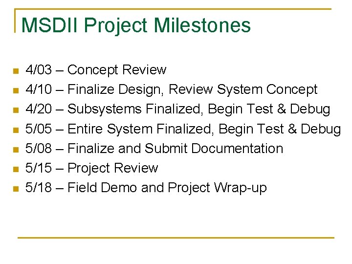 MSDII Project Milestones n n n n 4/03 – Concept Review 4/10 – Finalize