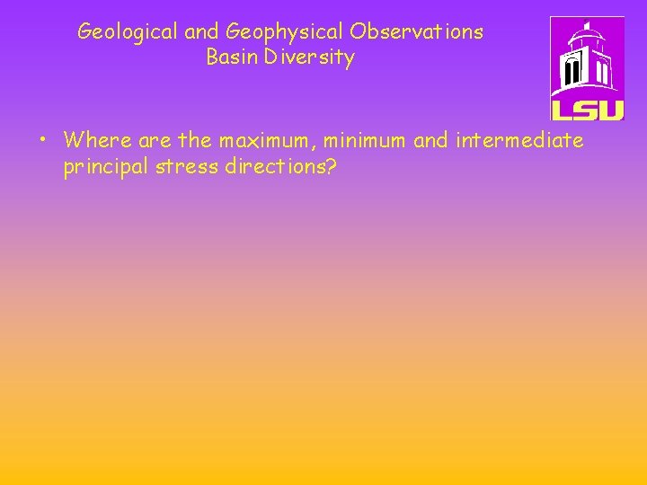 Geological and Geophysical Observations Basin Diversity • Where are the maximum, minimum and intermediate