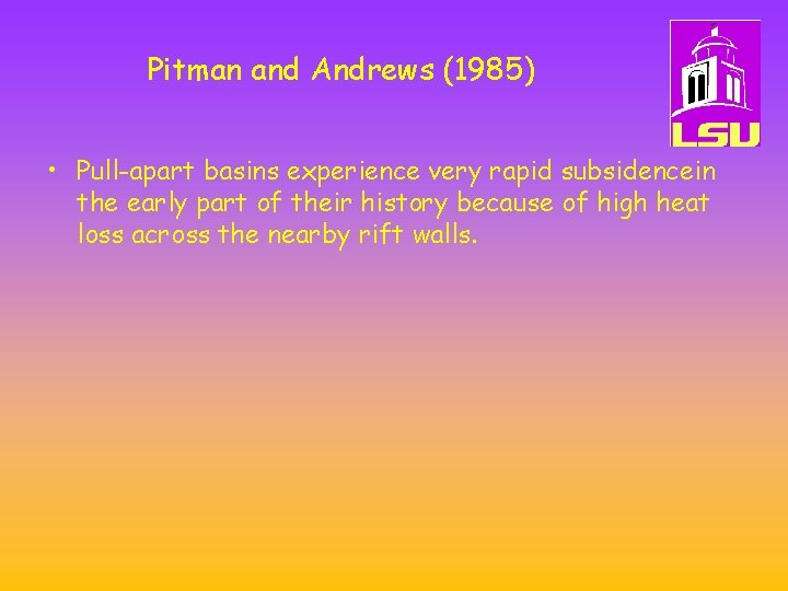 Pitman and Andrews (1985) • Pull-apart basins experience very rapid subsidencein the early part