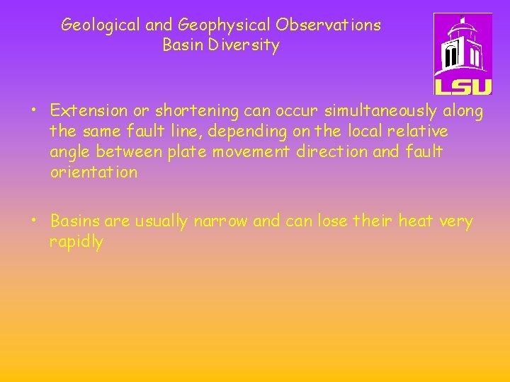 Geological and Geophysical Observations Basin Diversity • Extension or shortening can occur simultaneously along