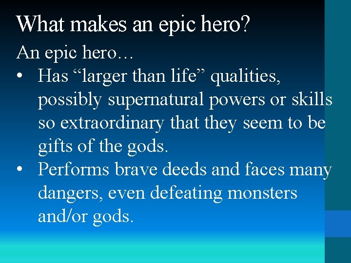 What makes an epic hero? An epic hero… • Has “larger than life” qualities,