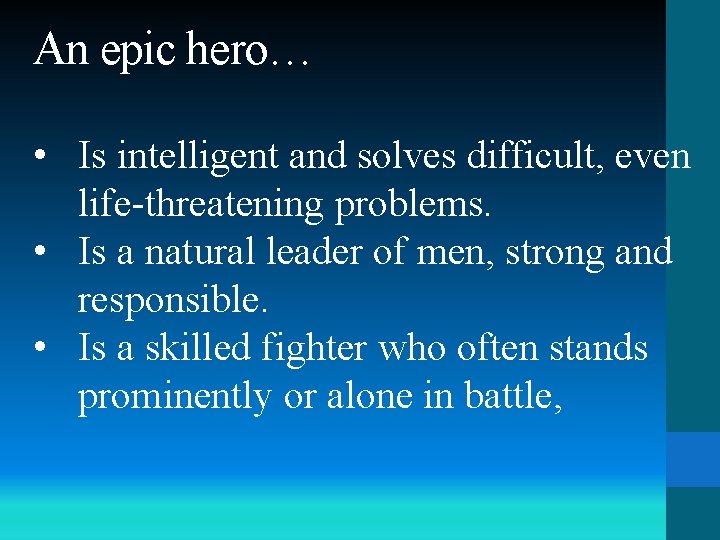 An epic hero… • Is intelligent and solves difficult, even life-threatening problems. • Is