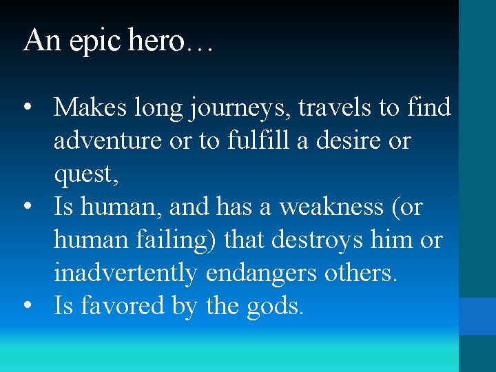 An epic hero… • Makes long journeys, travels to find adventure or to fulfill