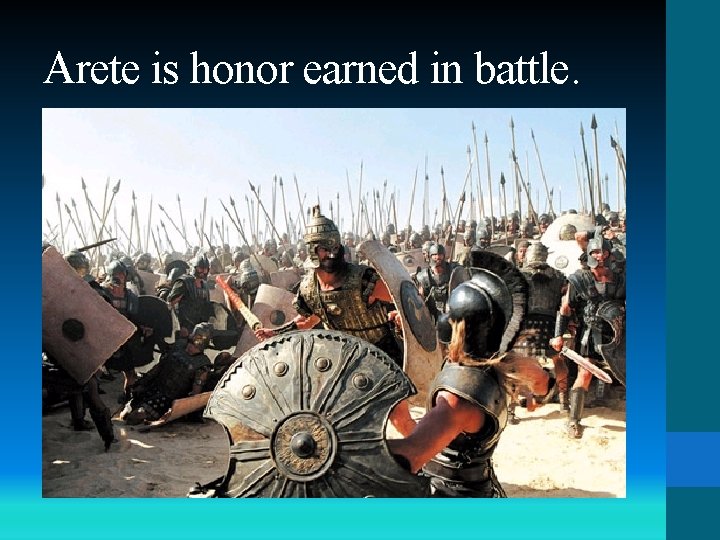 Arete is honor earned in battle. 